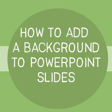 Add a Background to PowerPoint
