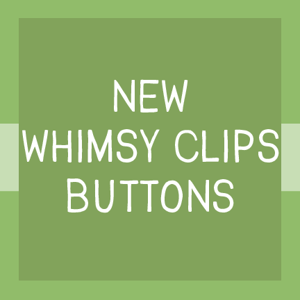 New Whimsy Clips Buttons