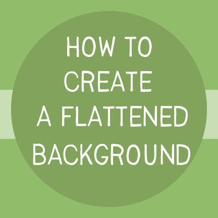 Create a Flattened Background